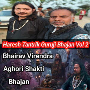 Haresh Tantrik Guruji Bhajan Vol 2 (Bhairav Virendra Aghori Shakti Bhajan)