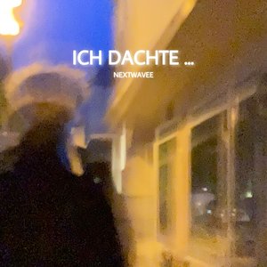 Ich Dachte…