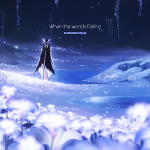 When The World's Falling(staringrox Remix)