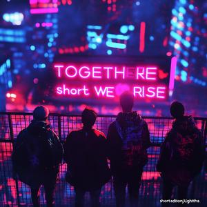TOGETHER WE RISE (Short-Edit)