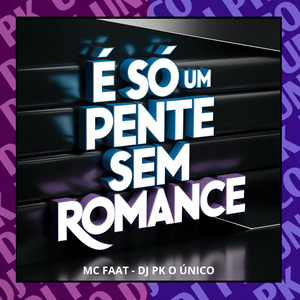 É Só um Pente Sem Romance