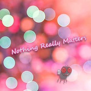 Nothing Really Matters
