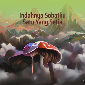 Indahnya Sobatku Satu Yang Setia