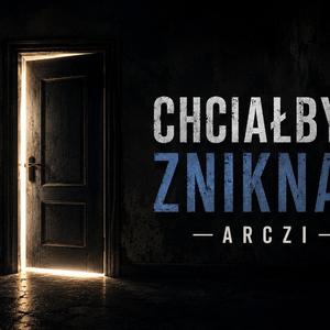 Chciałbym zniknąć - Arczi