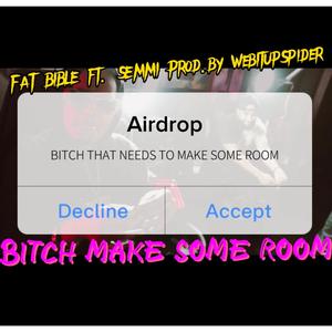 Bitch Make Some Room