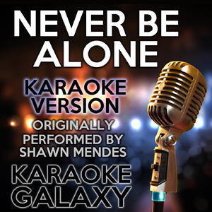 Never Be Alone (Karaoke Version)