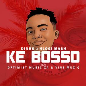 Ke Bosso (feat. Dinho, Optimistmusicza & Vine Muziq)