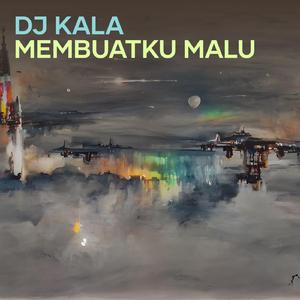 Dj Kala Membuatku Malu