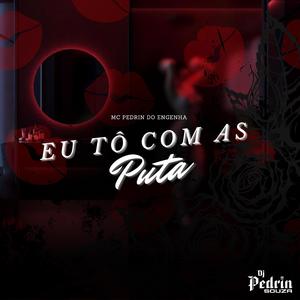 Eu To Com As Puta (feat. Mc Pedrin do Engenha)