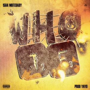 WHO TF (feat. 1504 Mutebaby)