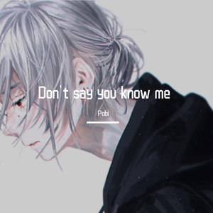 Don't say you know me