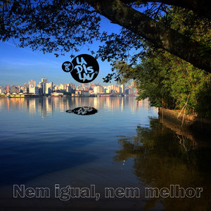 Nem Igual, Nem Melhor