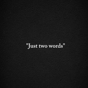 "Just Two Words"