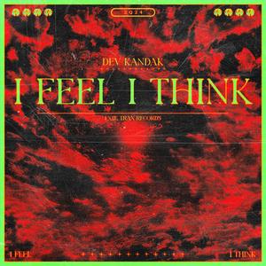 I FEEL I THINK