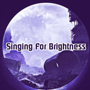 Singing For Brightness