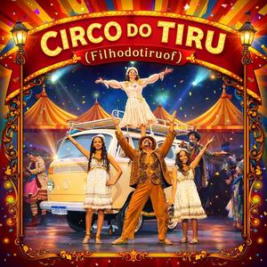 CIRCO DO TIRU (FILHO DO TIRU)