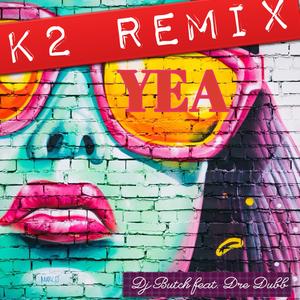 YEA (feat. Dre Dubb) (K2 REMIX)