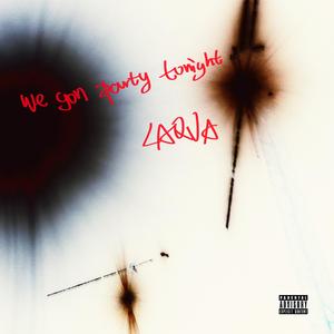 WE GON PARTY TONIGHT