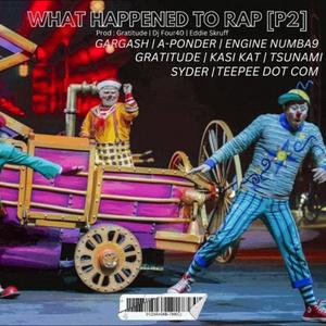 WHAT HAPPENED TO RAP P2 (feat. Engine Numba 9, Syder, A-PondeR, Gratitude, Teepee Dot Com, Tsunami Setsokotsane & Kasi-Kat) (Dj Four_40, Dj Gratitude & EDDiE SKRUFF Remix)