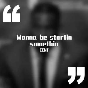 [Free] Wanna be startin somethin