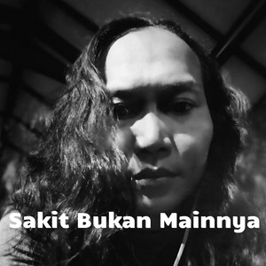 Sakit Bukan Mainnya