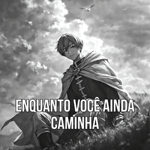 Enquanto Você Ainda Caminha (Frieren)