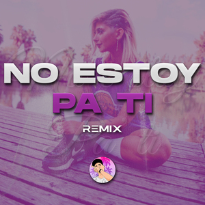 No Estoy Pa Ti (Rmx)