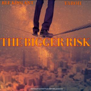 THE BIGGER RISK (feat. Faroh)