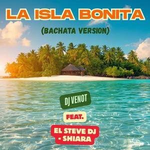 La Isla Bonita (feat. El Steve Dj & Shiara) (Bachata Version)