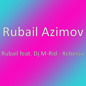 Rubail feat. Dj M-Rid - Xebersiz