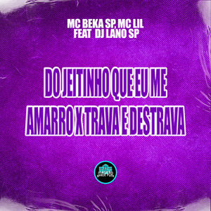 Do Jeitinho Que Eu Me Amarro X Trava e Destrava