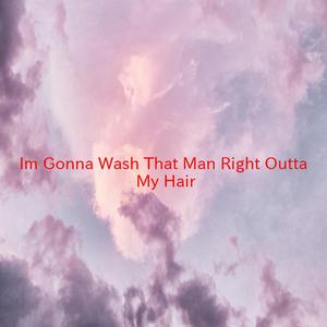 I'm Gonna Wash That Man Right Outta My Hair (Tribute version originally performed by from South Pacific)