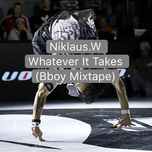 Whatever It Takes (Bboy/Bgirl Mixtape)