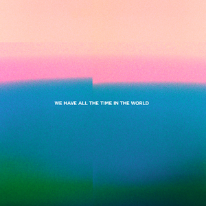 We Have All the Time in the World