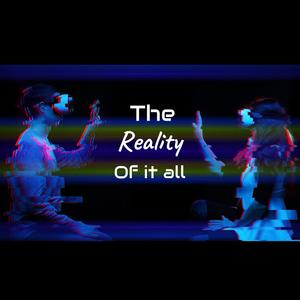The Reality Of It All