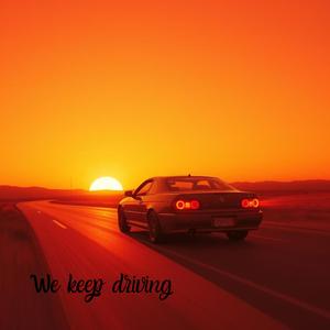 We keep driving