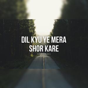 DIL YE KYU MERA SHOR KARE