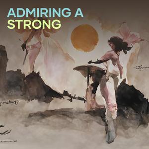 Admiring a strong