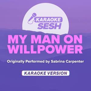 My Man On Willpower (Originally Performed by Sabrina Carpenter) (Karaoke Version)