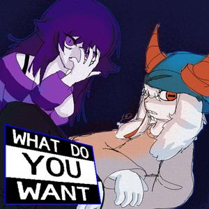 WHAT DO YOU WANT