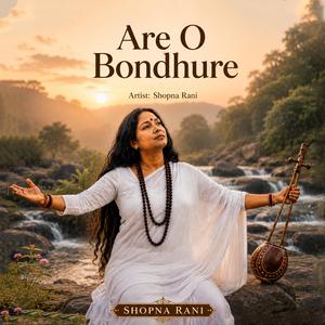 Are O Bondhu Re