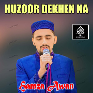 Huzoor Dekhen Na