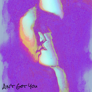 Ain't Got You