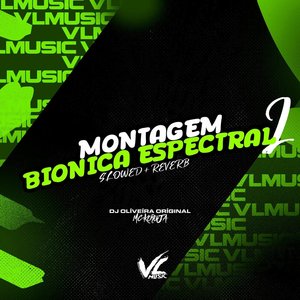 Montagem Bionica Espectral 2 (Slowed + Reverb) (Slowed + Reverb)