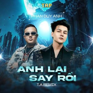 Anh Lại Say Rồi (T.A Remix)