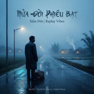 Nửa Đời Phiêu Bạt - Xẩm Đời | Replay Vibes