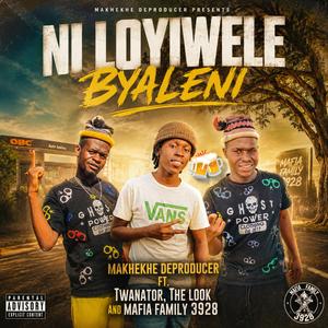 Ni Loyiwele Byaleni (feat. Twanator,The Look and Mafia Family 3928)