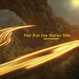 Hai Koi Iss Safar Me