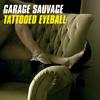 Garage Sauvage - Tattooed Eyeball