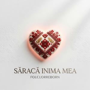SĂRACĂ INIMA MEA